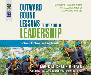 Outward Bound Lessons to Live a Life of Leadership by Mark Michaux Brown