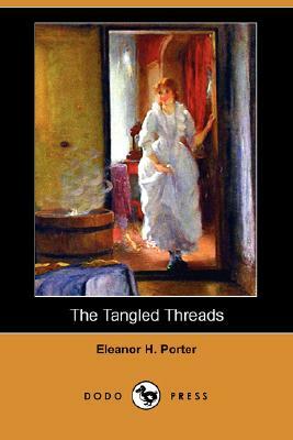 The Tangled Threads (Dodo Press) by Eleanor H. Porter