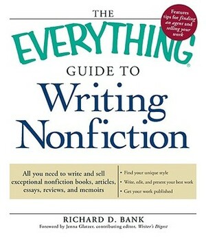 The Everything Guide to Writing Nonfiction: All you need to write and sell exceptional nonfiction books, articles, essays, reviews, and memoirs by Richard D. Bank