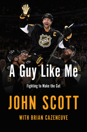 A Guy Like Me: The John Scott Story by Brian Cazeneuve, John Scott