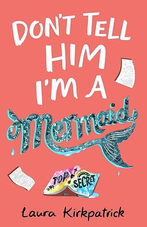 Don't Tell Him I'm a Mermaid by Laura Kirkpatrick