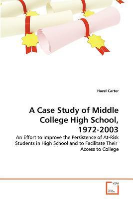 A Case Study of Middle College High School, 1972-2003 by Hazel Carter