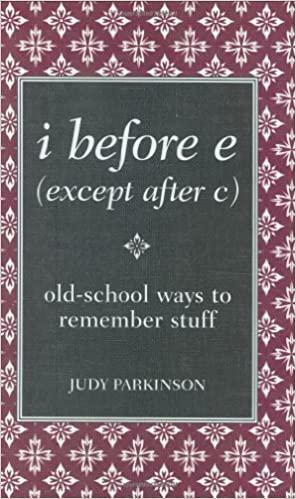 I Before E (Except After C): Old-School Ways to Remember Stuff by Judy Parkinson