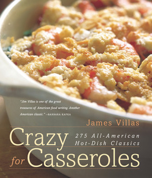 Crazy for Casseroles: 275 All-American Hot-Dish Classics by James Villas