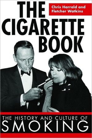 The Cigarette Book: The History and Culture of Smoking by Chris Harrald