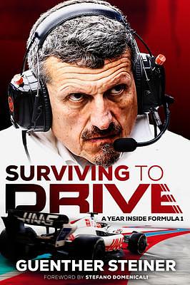 Surviving to Drive: An exhilarating account of a year inside Formula 1, from the breakout star of Netflix's Drive to Survive by Günther Steiner, Günther Steiner