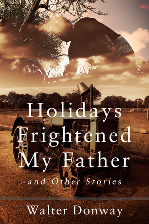 Holidays Frightened My Father and Other Stories by Walter Donway