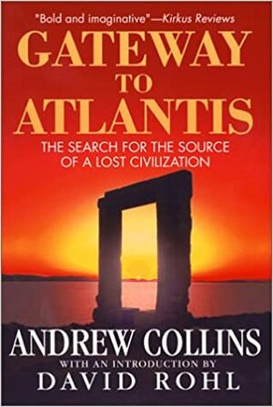 Gateway to Atlantis: The Search for the Source of a Lost Civilization by Andrew Collins