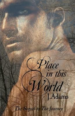 Place In This World: The Sequel to the Journey by J. Adams