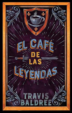 El café de las leyendas by Travis Baldree