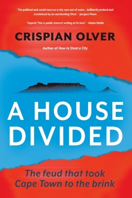 A House Divided: The feud that took Cape Town to the brink by Crispian Olver