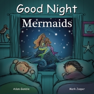 Good Night Mermaids by Suwin Chan, Adam Gamble, Mark Jasper