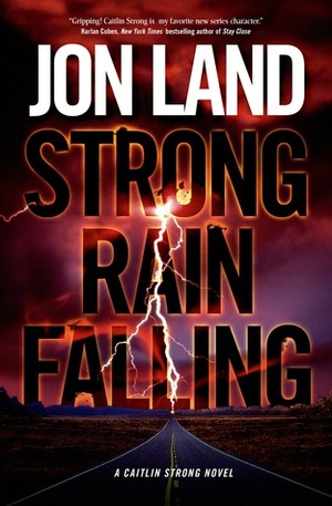 Strong Rain Falling by Jon Land