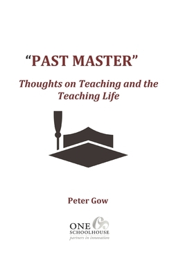 Past Master: Thoughts on Teaching and the Teaching Life by Peter Gow