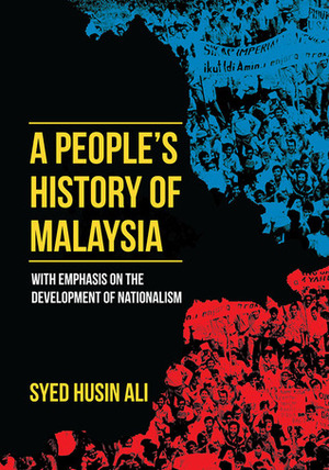 A People's History of Malaysia: With Emphasis on the Development of Nationalism by Syed Husin Ali