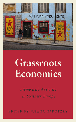 Grassroots Economies: Living with Austerity in Southern Europe by Susana Narotzky