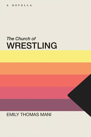 The Church of Wrestling by Emily Thomas Mani