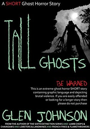 Tall Ghosts. A SHORT Ghost Horror Story. by Glen Johnson