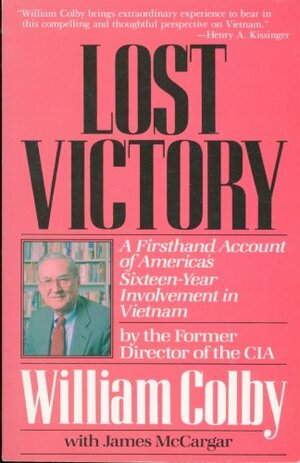 LOST VICTORY: A Firsthand Account of America's Sixteen-Year Involvement in Vietnam by William Colby