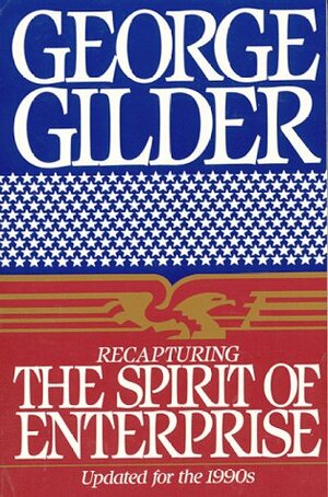 Recapturing Spirit of Enterprise by George Gilder