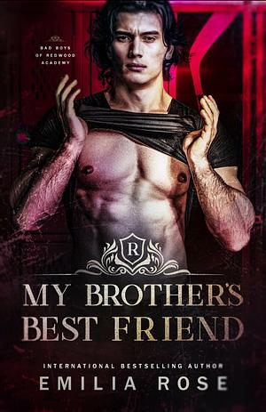 My Brother's Best Friend: A Steamy Academy Romance by Emilia Rose
