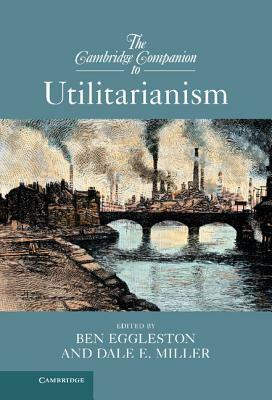 The Cambridge Companion to Utilitarianism by 