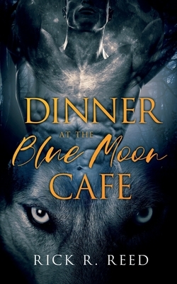 Dinner at the Blue Moon Café by Rick R. Reed