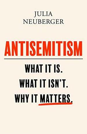 Antisemitism: What It Is. What It Isn't. Why It Matters by Julia Neuberger