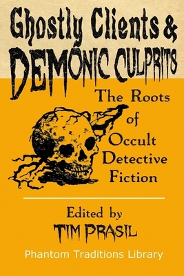 Ghostly Clients and Demonic Culprits: The Roots of Occult Detective Fiction by E.T.A. Hoffmann, Bayard Taylor, Charlotte Riddell