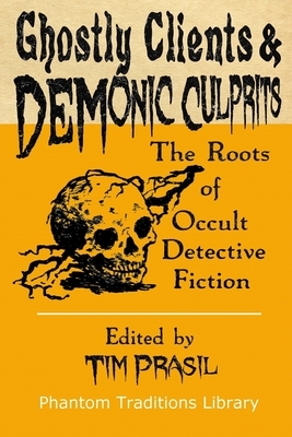 Ghostly Clients and Demonic Culprits: The Roots of Occult Detective Fiction by E.T.A. Hoffmann, Charlotte Riddell, Bayard Taylor