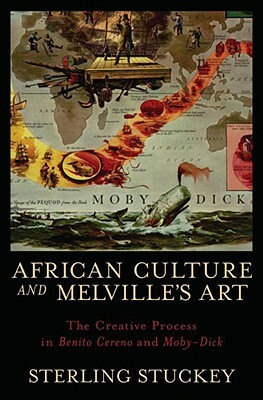 African Culture and Melville's Art: The Creative Process in Benito Cereno and Moby-Dick by Sterling Stuckey