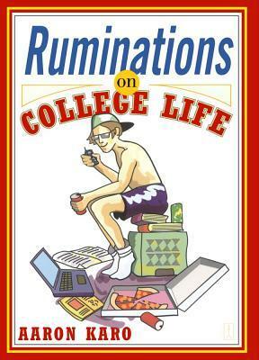 Ruminations on College Life by Aaron Karo
