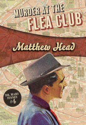 Murder at the Flea Club: Mary Finney #4 by Matthew Head