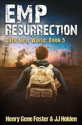 EMP Resurrection (Dark New World, Book 5) - An EMP Survival Story by J. J. Holden, Henry Gene Foster