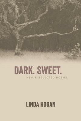 Dark. Sweet.: New & Selected Poems by Linda Hogan