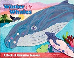 Winter Is for Whales: A Book of Hawaiian Seasons by Ron Hirschi