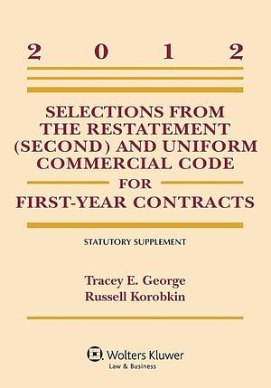 Selections from the Restatement (Second) and Uniform Commercial Code for first-year contracts : 2013 statutory supplement by Russell Korobkin, Tracey E. George