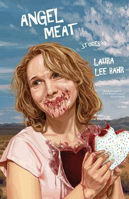 Angel Meat by Laura Lee Bahr