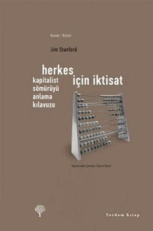 Herkes İçin İktisat - Kapitalist Sömürüyü Anlama Kılavuzu by Jim Stanford