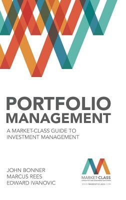 Portfolio Management: A Market-Class Guide to Investment Management by John Bonner, Marcus Rees