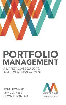 Portfolio Management: A Market-Class Guide to Investment Management by Marcus Rees, John Bonner