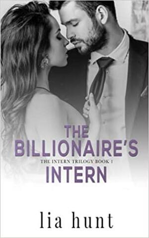The Billionaire's Intern by Lia Hunt