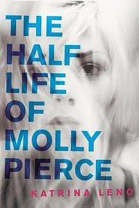 The Half Life of Molly Pierce by Katrina Leno