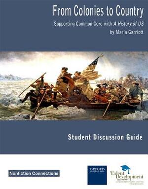 From Colonies to Country Student Discussion Guide: Supporting Common Core with a History of Us by Maria Garriott