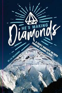 He's Making Diamonds: A Teen's Thoughts on Faith Through Chronic Illness by S. G. Willoughby