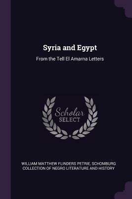 Syria and Egypt: From the Tell El Amarna Letters by William Matthew Flinders Petrie