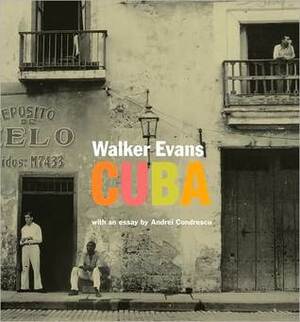 Walker Evans: Cuba by Walker Evans, Andrei Codrescu, Judith Keller