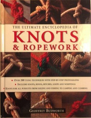 The Ultimate Encyclopedia of Knots & Ropework by Geoffrey Budworth