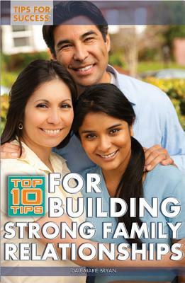 Top 10 Tips for Building Strong Family Relationships by Kathy Furgang