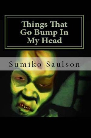 Things That Go Bump In My Head by Sumiko Saulson